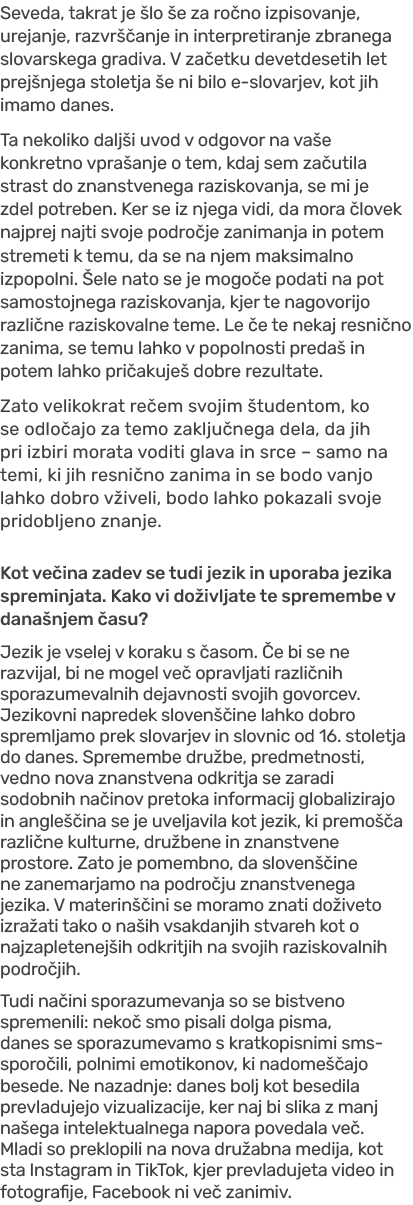 Seveda, takrat je lo  e za ro no izpisovanje, urejanje, razvr  anje in interpretiranje zbranega slovarskega gradiva....