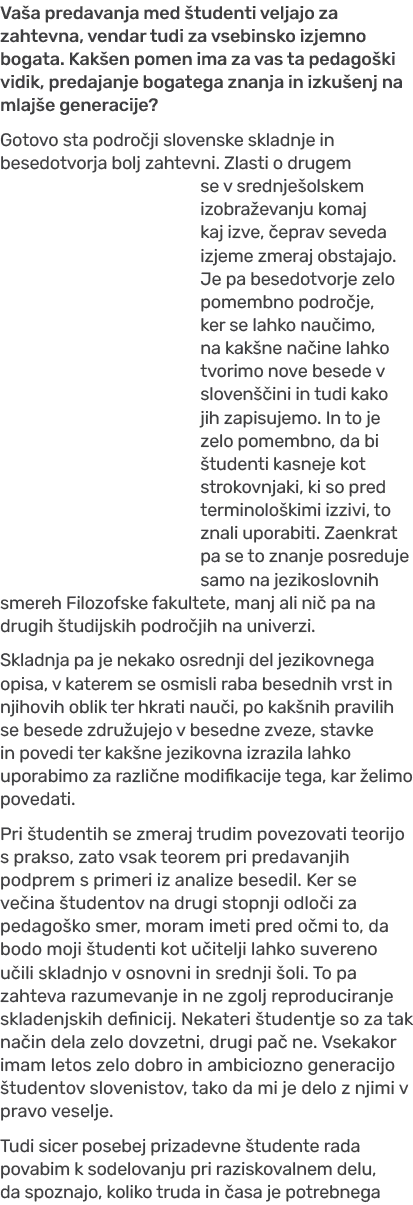 Va a predavanja med tudenti veljajo za zahtevna, vendar tudi za vsebinsko izjemno bogata. Kak en pomen ima za vas ta...