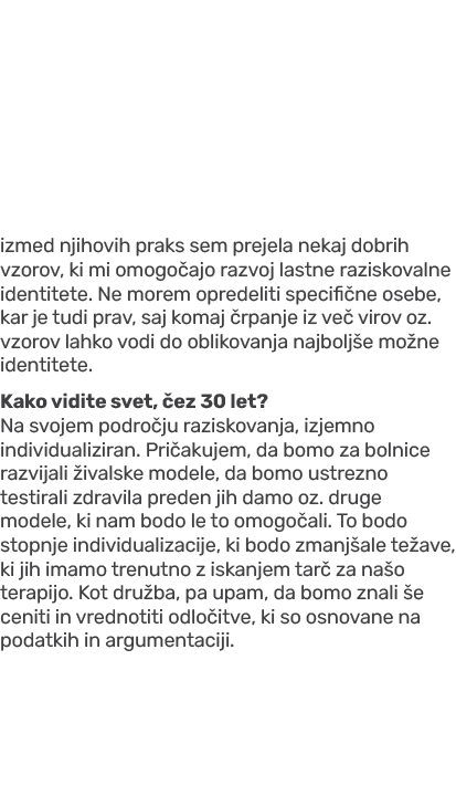 izmed njihovih praks sem prejela nekaj dobrih vzorov, ki mi omogo ajo razvoj lastne raziskovalne identitete. Ne morem...