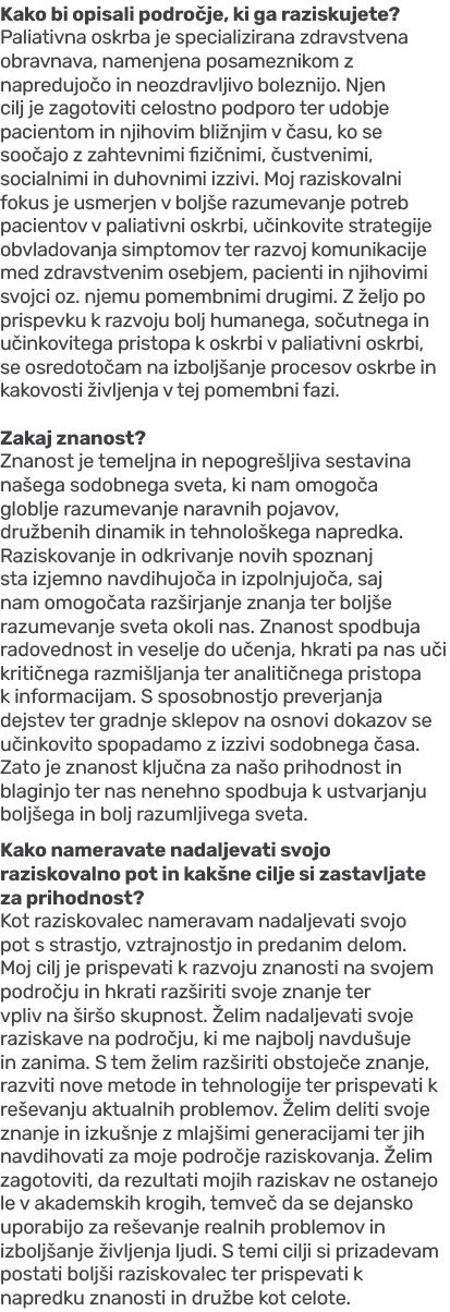 Kako bi opisali podro je, ki ga raziskujete? Paliativna oskrba je specializirana zdravstvena obravnava, namenjena pos...