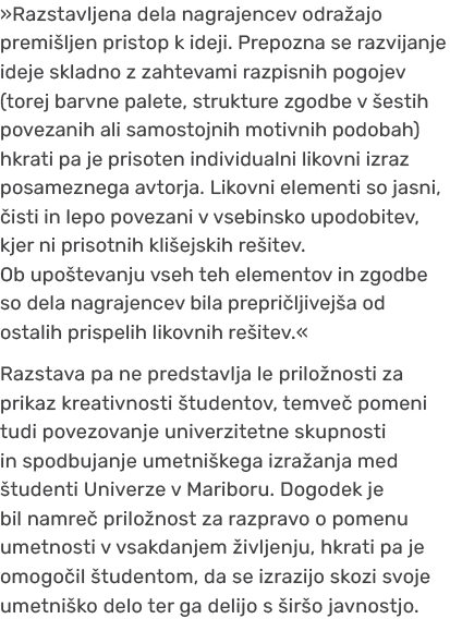 »Razstavljena dela nagrajencev odra ajo premi ljen pristop k ideji. Prepozna se razvijanje ideje skladno z zahtevami ...