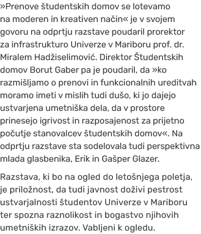 »Prenove tudentskih domov se lotevamo na moderen in kreativen na in« je v svojem govoru na odprtju razstave poudaril...