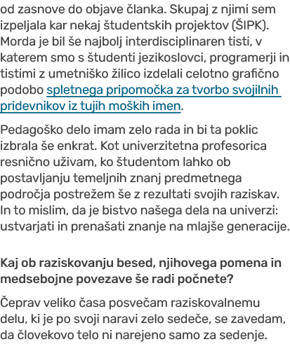 od zasnove do objave lanka. Skupaj z njimi sem izpeljala kar nekaj  tudentskih projektov ( IPK). Morda je bil  e naj...