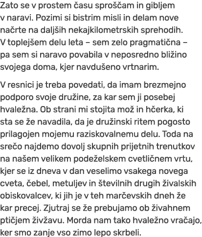 Zato se v prostem asu spro  am in gibljem v naravi. Pozimi si bistrim misli in delam nove na rte na dalj ih nekajkil...