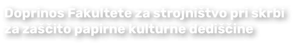 Doprinos Fakultete za strojni tvo pri skrbi za za ito papirne kulturne dedi  ine
