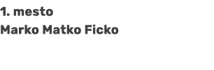 1. mesto Marko Matko Ficko