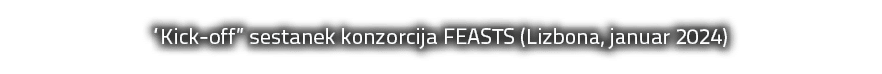 “Kick off” sestanek konzorcija FEASTS (Lizbona, januar 2024)