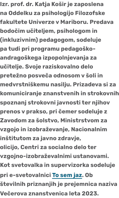 Izr. prof. dr. Katja Ko ir je zaposlena na Oddelku za psihologijo Filozofske fakultete Univerze v Mariboru. Predava b...