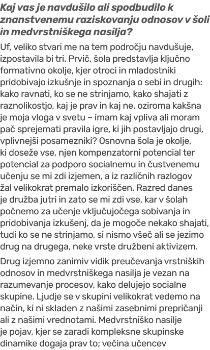 Kaj vas je navdu ilo ali spodbudilo k znanstvenemu raziskovanju odnosov v oli in medvrstni kega nasilja? Uf, veliko ...