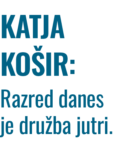 ﻿KATJA KO IR: Razred danes je dru ba jutri.