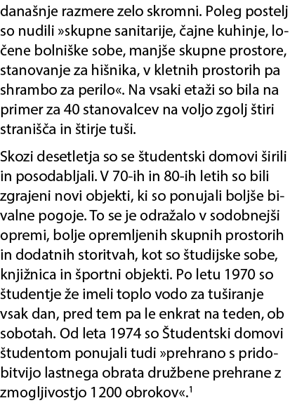 dana nje razmere zelo skromni. Poleg postelj so nudili »skupne sanitarije, ajne kuhinje, lo ene bolni ke sobe, manj ...