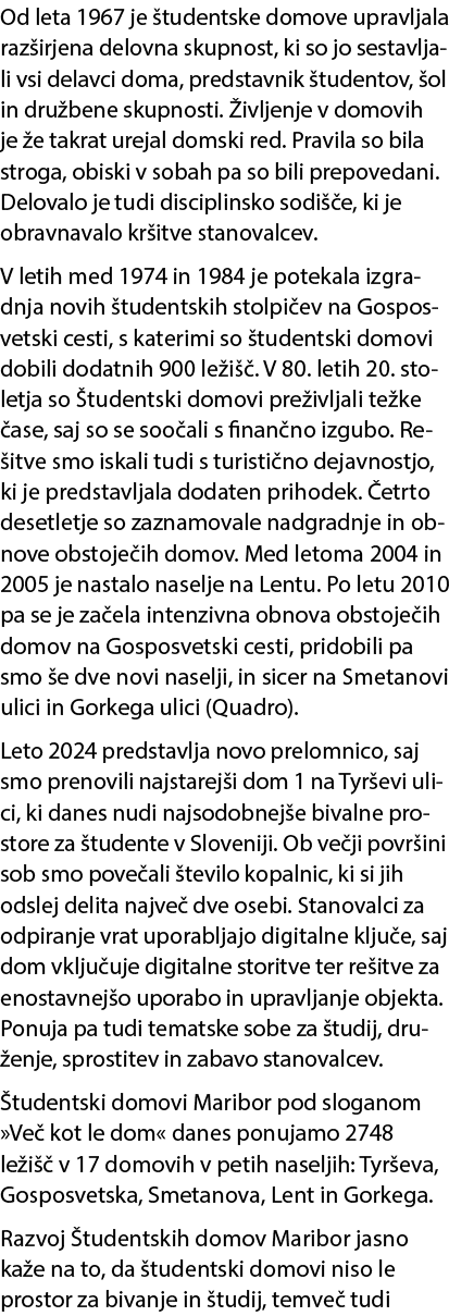 Od leta 1967 je tudentske domove upravljala raz irjena delovna skupnost, ki so jo sestavljali vsi delavci doma, pred...