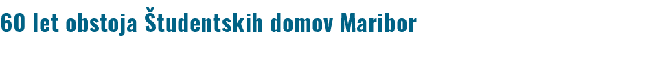60 let obstoja tudentskih domov Maribor