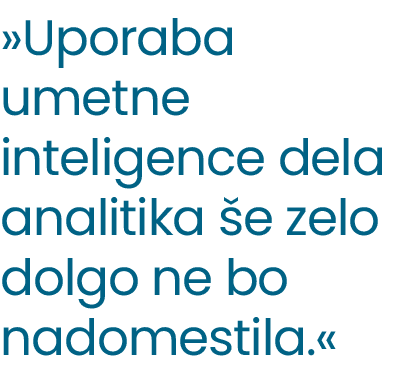 »Uporaba umetne inteligence dela analitika e zelo dolgo ne bo nadomestila.« 