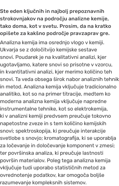 Ste eden klju nih in najbolj prepoznavnih strokovnjakov na podro ju analizne kemije, tako doma, kot v svetu. Prosim, ...