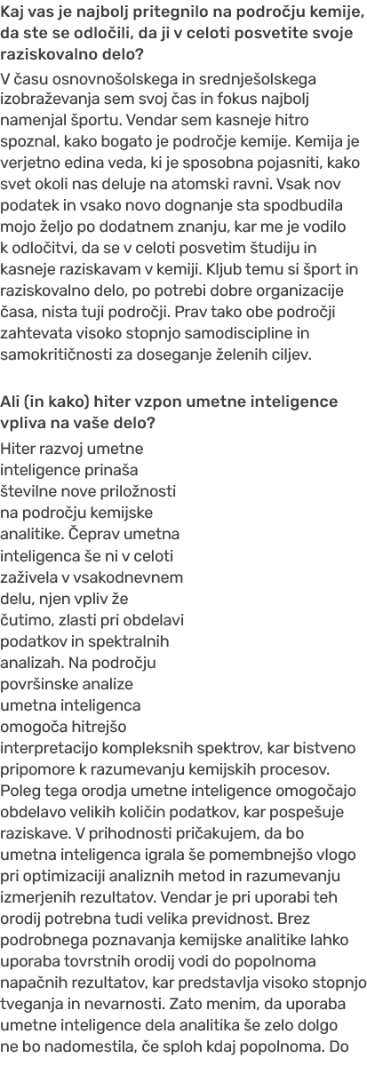 Kaj vas je najbolj pritegnilo na podro ju kemije, da ste se odlo ili, da ji v celoti posvetite svoje raziskovalno del...