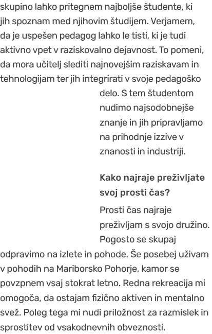 skupino lahko pritegnem najbolj e tudente, ki jih spoznam med njihovim  tudijem. Verjamem, da je uspe en pedagog lah...