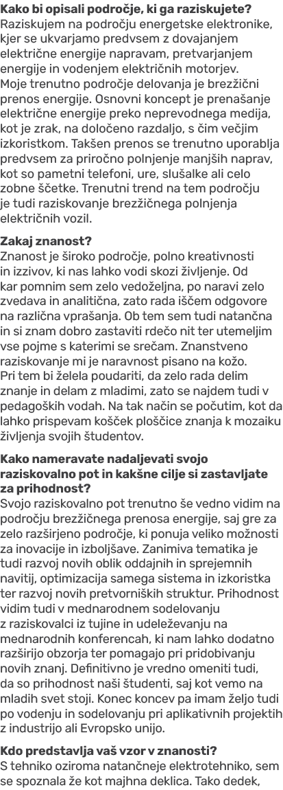 Kako bi opisali podro je, ki ga raziskujete? Raziskujem na podro ju energetske elektronike, kjer se ukvarjamo predvse...