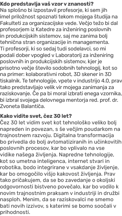 Kdo predstavlja va vzor v znanosti? Na splo no bi izpostavil profesorje, ki sem jih imel prilo nost spoznati tekom m...