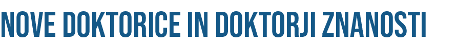 NOVE DOKTORICE IN DOKTORJI ZNANOSTI