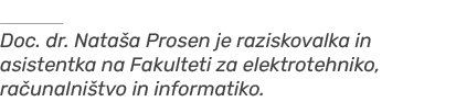 ￼ Doc. dr. Nata a Prosen je raziskovalka in asistentka na Fakulteti za elektrotehniko, ra unalni tvo in informatiko. 