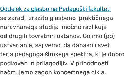 Oddelek za glasbo na Pedago ki fakulteti se zaradi izrazito glasbeno prakti nega naravnanega tudija mo no razlikuje ...