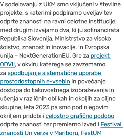 V sodelovanju z UKM smo vklju eni v tevilne projekte, s katerimi podpiramo uveljavitev odprte znanosti na ravni celo...