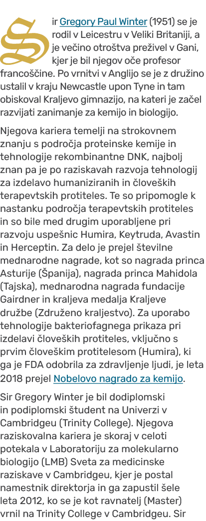 Sir Gregory Paul Winter (1951) se je rodil v Leicestru v Veliki Britaniji, a je ve ino otro tva pre ivel v Gani, kjer...