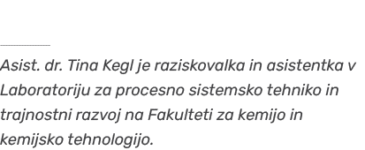 ￼ Asist. dr. Tina Kegl je raziskovalka in asistentka v Laboratoriju za procesno sistemsko tehniko in trajnostni razvo...