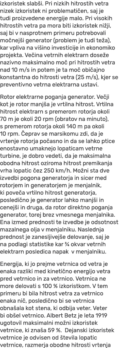 izkoristek slab i. Pri nizkih hitrostih vetra nizek izkoristek ni problemati en, saj je tudi proizvedene energije mal...