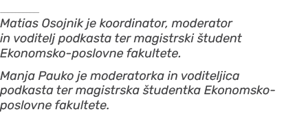 ￼ Matias Osojnik je koordinator, moderator in voditelj podkasta ter magistrski tudent Ekonomsko poslovne fakultete. ...