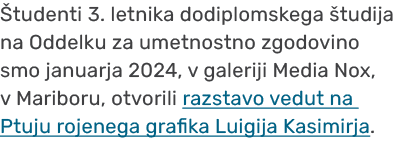  tudenti 3. letnika dodiplomskega tudija na Oddelku za umetnostno zgodovino smo januarja 2024, v galeriji Media Nox,...