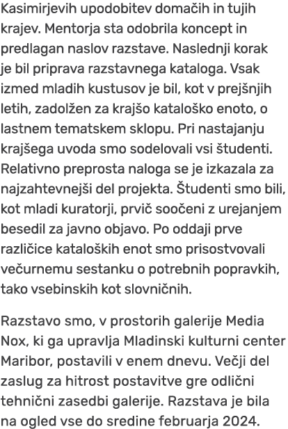 Kasimirjevih upodobitev doma ih in tujih krajev. Mentorja sta odobrila koncept in predlagan naslov razstave. Naslednj...