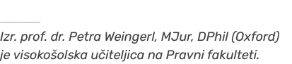 ￼ Izr. prof. dr. Petra Weingerl, MJur, DPhil (Oxford) je visoko olska u iteljica na Pravni fakulteti.
