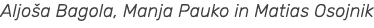 Aljo a Bagola, Manja Pauko in Matias Osojnik