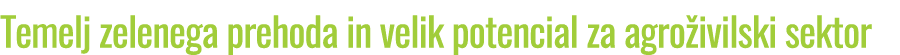 Temelj zelenega prehoda in velik potencial za agro ivilski sektor