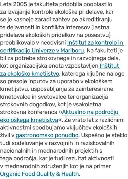 Leta 2005 je fakulteta pridobila pooblastilo za izvajanje kontrole ekolo ke pridelave, kar se je kasneje zaradi zahte...
