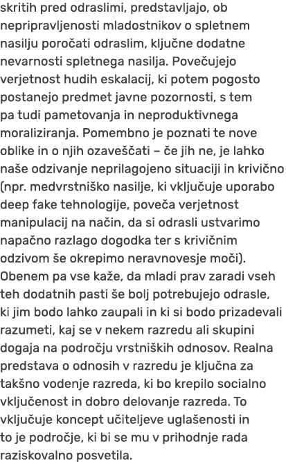 skritih pred odraslimi, predstavljajo, ob nepripravljenosti mladostnikov o spletnem nasilju poro ati odraslim, klju n...