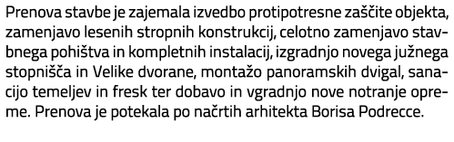 Prenova stavbe je zajemala izvedbo protipotresne za ite objekta, zamenjavo lesenih stropnih konstrukcij, celotno zam...