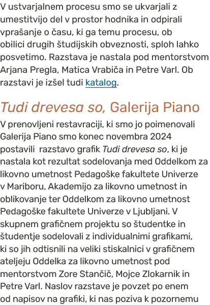 V ustvarjalnem procesu smo se ukvarjali z umestitvijo del v prostor hodnika in odpirali vpra anje o asu, ki ga temu ...