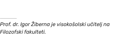   Prof. dr. Igor iberna je visoko olski u itelj na Filozofski fakulteti. 