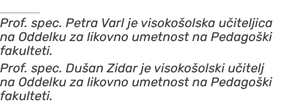   Prof. spec. Petra Varl je visoko olska u iteljica na Oddelku za likovno umetnost na Pedago ki fakulteti. Prof. spec...