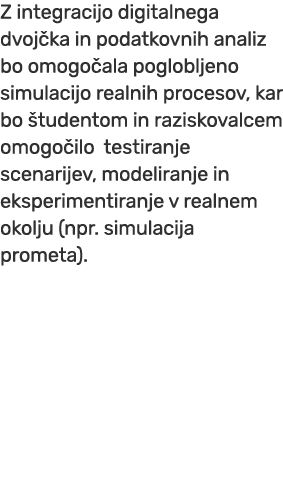 Z integracijo digitalnega dvoj ka in podatkovnih analiz bo omogo ala poglobljeno simulacijo realnih procesov, kar bo ...