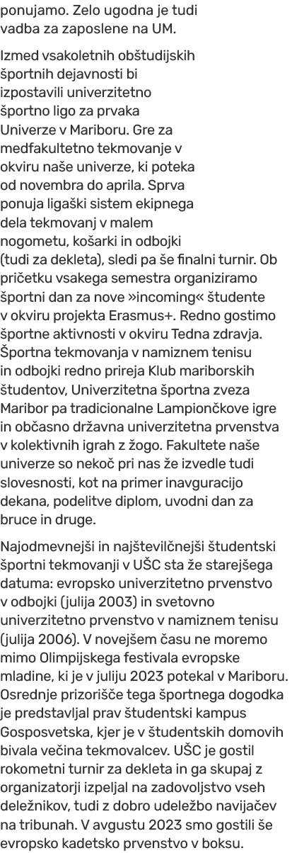 ponujamo. Zelo ugodna je tudi vadba za zaposlene na UM. Izmed vsakoletnih ob tudijskih portnih dejavnosti bi izposta...
