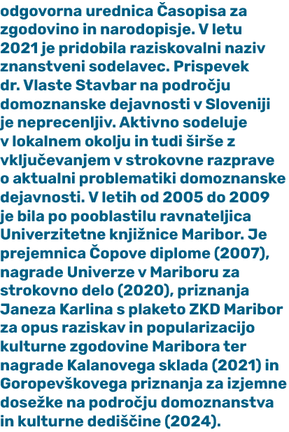 odgovorna urednica asopisa za zgodovino in narodopisje. V letu 2021 je pridobila raziskovalni naziv znanstveni sodel...