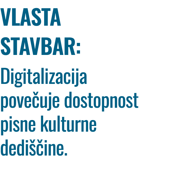 VLASTA STAVBAR: Digitalizacija pove uje dostopnost pisne kulturne dedi ine.