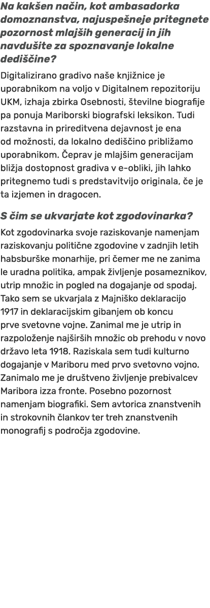 Na kak en na in, kot ambasadorka domoznanstva, najuspe neje pritegnete pozornost mlaj ih generacij in jih navdu ite z...