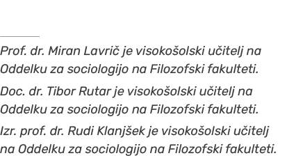   Prof. dr. Miran Lavri je visoko olski u itelj na Oddelku za sociologijo na Filozofski fakulteti. Doc. dr. Tibor Ru...