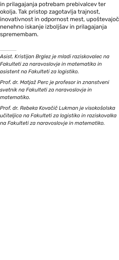 in prilagajanja potrebam prebivalcev ter okolja. Tak pristop zagotavlja trajnost, inovativnost in odpornost mest, upo...