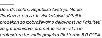   Doc. dr. techn., Republika Avstrija, Marko Jau ovec, u.d.i.a. je visoko olski u itelj in prodekan za izobra evalno ...
